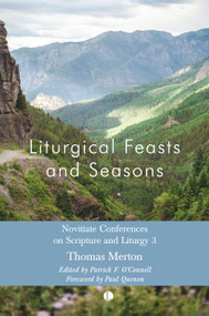 Liturgical Feasts and Seasons (Novitiate Conferences on Scripture and Liturgy 3) by Thomas Merton, 9780718897352