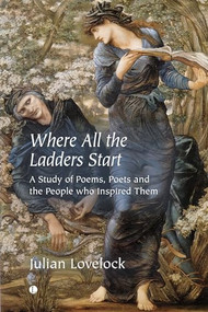 Where All the Ladders Start (A Study of Poems, Poets and the People who Inspired Them) by Julian Lovelock, 9780718897246