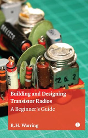 Building and Designing Transistor Radios (A Beginner's Guide) by R H Warring, R.H. Warring, 9780718897314