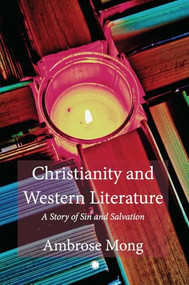 Christianity and Western Literature (A Story of Sin and Salvation) by Mong Ih-ren Ambrose, 9780227179413