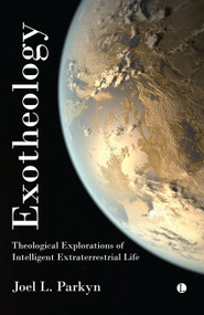 Exotheology (Theological Explorations of Intelligent Extraterrestrial Life) by Joel Parkyn, 9780718896676