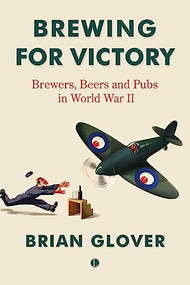 Brewing for Victory (Brewers, Beers and Pubs in World War II) by Brian Glover, 9780718896737