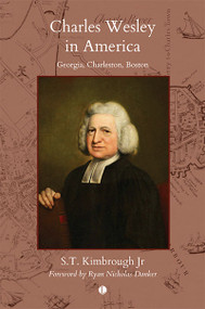 Charles Wesley in America (Georgia, Charleston, Boston) by S.T. Kimbrough, 9780718896584