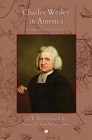 Charles Wesley in America (Georgia, Charleston, Boston) by S.T. Kimbrough, 9780718896584