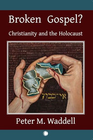 Broken Gospel? (Christianity and the Holocaust) by Peter M. Waddell, 9780227178454