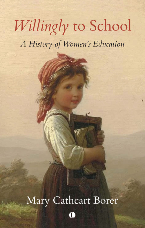 Willingly to School (A History of Women's Education) by Mary Cathcart Borer, 9780718896508