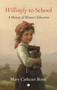 Willingly to School (A History of Women's Education) by Mary Cathcart Borer, 9780718896508