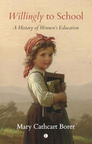 Willingly to School (A History of Women's Education) by Mary Cathcart Borer, 9780718896508