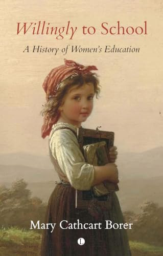 Willingly to School (A History of Women's Education) by Mary Cathcart Borer, 9780718896508