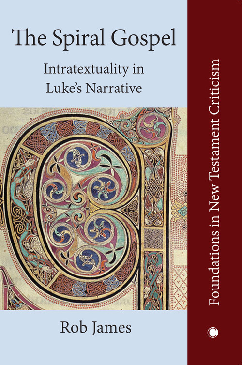 The Spiral Gospel (Intratextuality in Luke's Narrative) by Rob James, 9780227178164