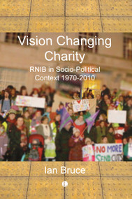 Vision Changing Charity (RNIB in Socio-Political Context, 1970-2010) by Iain Bruce, 9780718896409