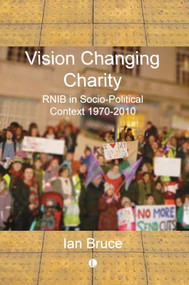 Vision Changing Charity (RNIB in Socio-Political Context, 1970-2010) by Iain Bruce, 9780718896409