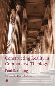 Constructing Reality in Comparative Theology by Paul S. Chung, 9780227177693