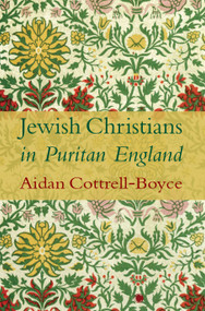 Jewish Christians in Puritan England by Aidan Cottrell-Boyce, 9780227177952