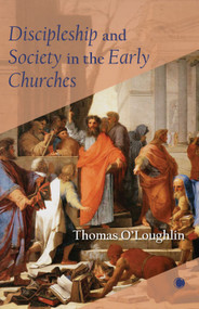 Discipleship and Society in the Early Churches by Thomas O'Loughlin, 9780227177372