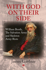 With God on their Side (William Booth, The Salvation Army and Skeleton Army Riots) by James Gardner, 9780718895921