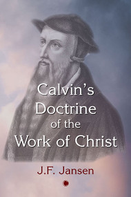 Calvin's Doctrine of the Work of Christ by J. Jansen, John Frederick Jansen, 9780227176801