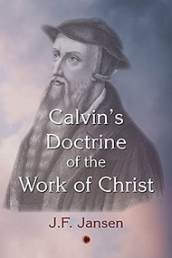 Calvin's Doctrine of the Work of Christ by J. Jansen, John Frederick Jansen, 9780227176801