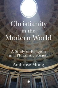 Christianity in the Modern World (A Study of Religion in a Pluralistic Society) by Mong Ih-ren Ambrose, 9780227177624