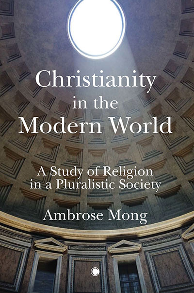 Christianity in the Modern World (A Study of Religion in a Pluralistic Society) by Mong Ih-ren Ambrose, 9780227177624