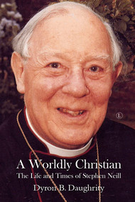 A Worldly Christian (The Life and Times of Stephen Neill) by Dyron B. Daughrity, 9780718895853