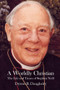 A Worldly Christian (The Life and Times of Stephen Neill) by Dyron B. Daughrity, 9780718895853