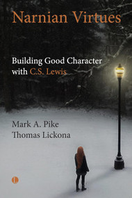 Narnian Virtues (Building Good Character with C.S. Lewis) by Mark A. Pike, Thomas  Lickona, 9780718800000