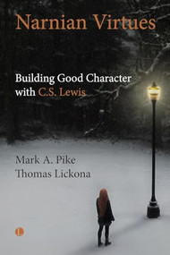 Narnian Virtues (Building Good Character with C.S. Lewis) by Mark A. Pike, Thomas  Lickona, 9780718800000