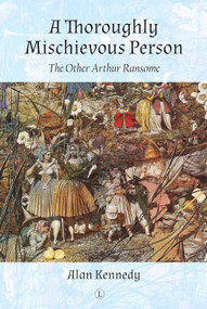 A Thoroughly Mischievous Person (The Other Arthur Ransome) by Alan Kennedy, 9780718895822