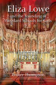 Eliza Lowe and the Founding of Woodard Schools for Girls by Penny Thompson, 9780718895655