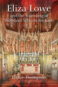 Eliza Lowe and the Founding of Woodard Schools for Girls by Penny Thompson, 9780718895655