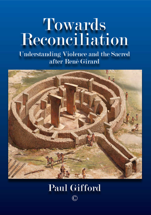 Towards Reconciliation (Understanding Violence and the sacred after René Girard) by Paul Gifford, 9780227177075
