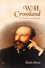 W. H. Crossland (An Architectural Biography) by Sheila Binns, 9780718895488