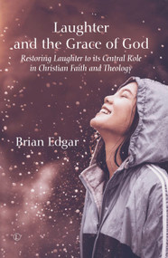 Laughter and the Grace of God (Restoring Laughter to its Central Role in Christian Faith and Theology) by Brian  Edgar, 9780718895556