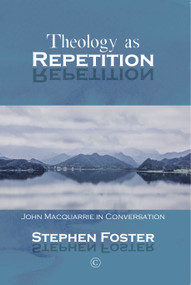 Theology as Repetition (John Macquarrie in Conversation) by Stephen  Foster, 9780227177129