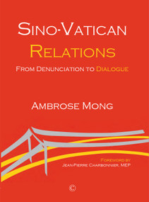 Sino-Vatican Relations (From Denunciation to Dialogue) by Ambrose Mong, 9780227177013