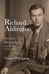 Richard Aldington 2 (Novelist, Biographer and Exile 1930-1962) by Vivien Whelpton, 9780718894771