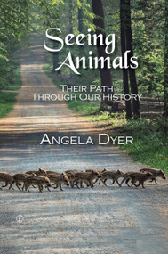 Seeing Animals (Their Path Through Our History) by Angela Dyer, 9780718895426