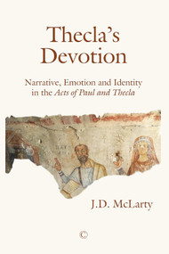 Thecla's Devotion (Narrative, Emotion and Identity in the Acts of Paul and Thecla) by Jane McLarty, 9780227176573