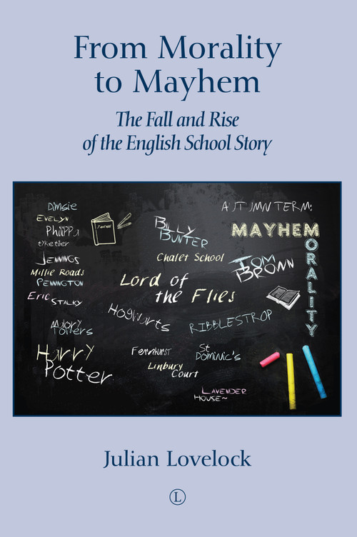 From Morality to Mayhem (The Fall and Rise of the English School Story) by Julian Lovelock, 9780718895402