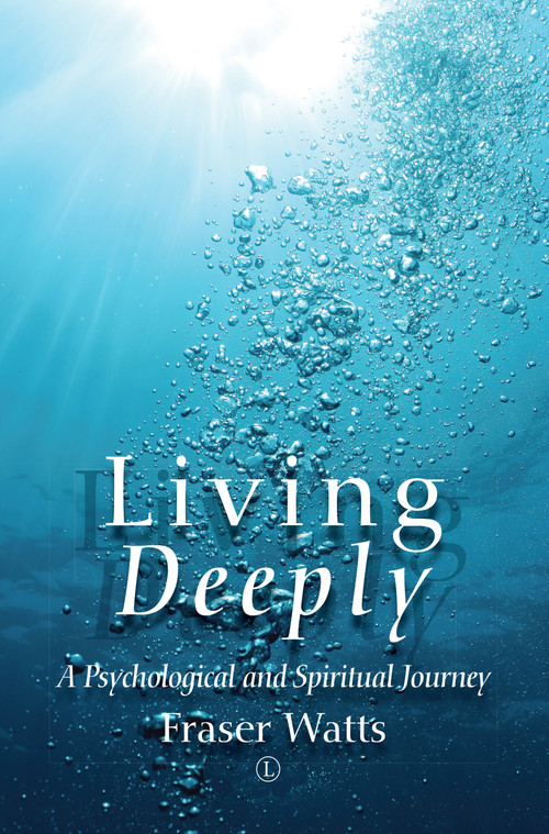 Living Deeply (A Psychological and Spiritual Journey) by Fraser Watts, 9780718895129