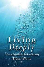 Living Deeply (A Psychological and Spiritual Journey) by Fraser Watts, 9780718895129