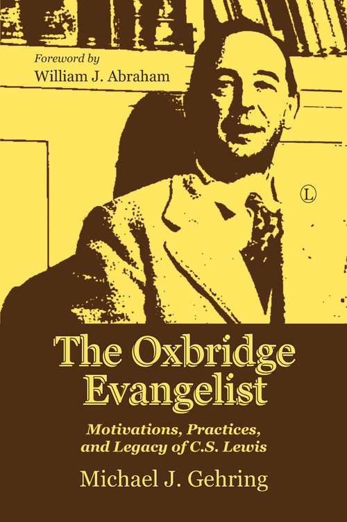The Oxbridge Evangelist (Motivations, Practices, and Legacy of C.S. Lewis) by Michael J. Gehring, 9780718895204