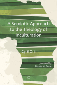 Semiotic Approach to the Theology of Inculturation by Cyril Orji, 9780227176610