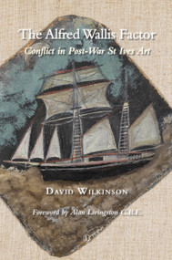 The Alfred Wallis Factor (Conflict in Post-War St Ives Art) by David Wilkinson, 9780718894979