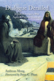 Dialogue Derailed (Joseph Ratzinger's War against Pluralist Theology) by Mong Ih-ren Ambrose, 9780227176405