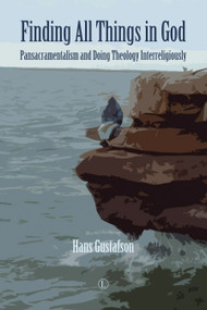 Finding All Things in God (Pansacramentalism and Doing Theology Interreligiously) by Hans Gustafson, 9780718894900