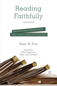Reading Faithfully - Volume Two (Writings from the Archives: Frei's Theological Background) by Hans W. Frei, Mark Alan Bowald, Mike Higton, 9780227176481