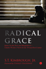 Radical Grace (Justice for the Poor and Marginalised - Charles Wesley's Views for the Twenty-First Century) by Jr., S.T. Kimbrough, 9780718894870