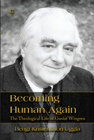 Becoming Human Again (The Theological Life of Gustaf Wingren) by Bengt Kristensson Uggla, 9780227176030